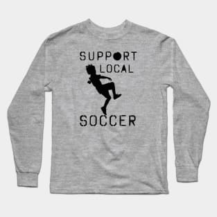 Support Local Soccer Long Sleeve T-Shirt